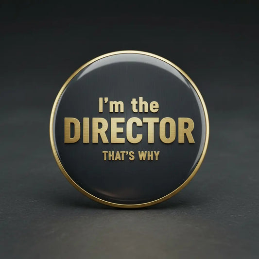 I'm the DIRECTOR that's why Pinback 2.25-inch