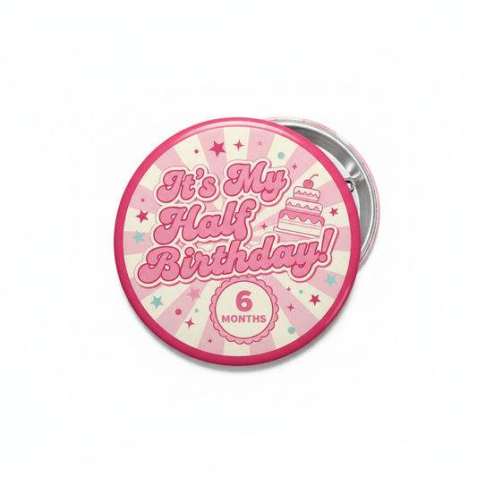 It is My Half Birthday 6 Month Milestone Pinback 2.25-inch - My Pinbacks