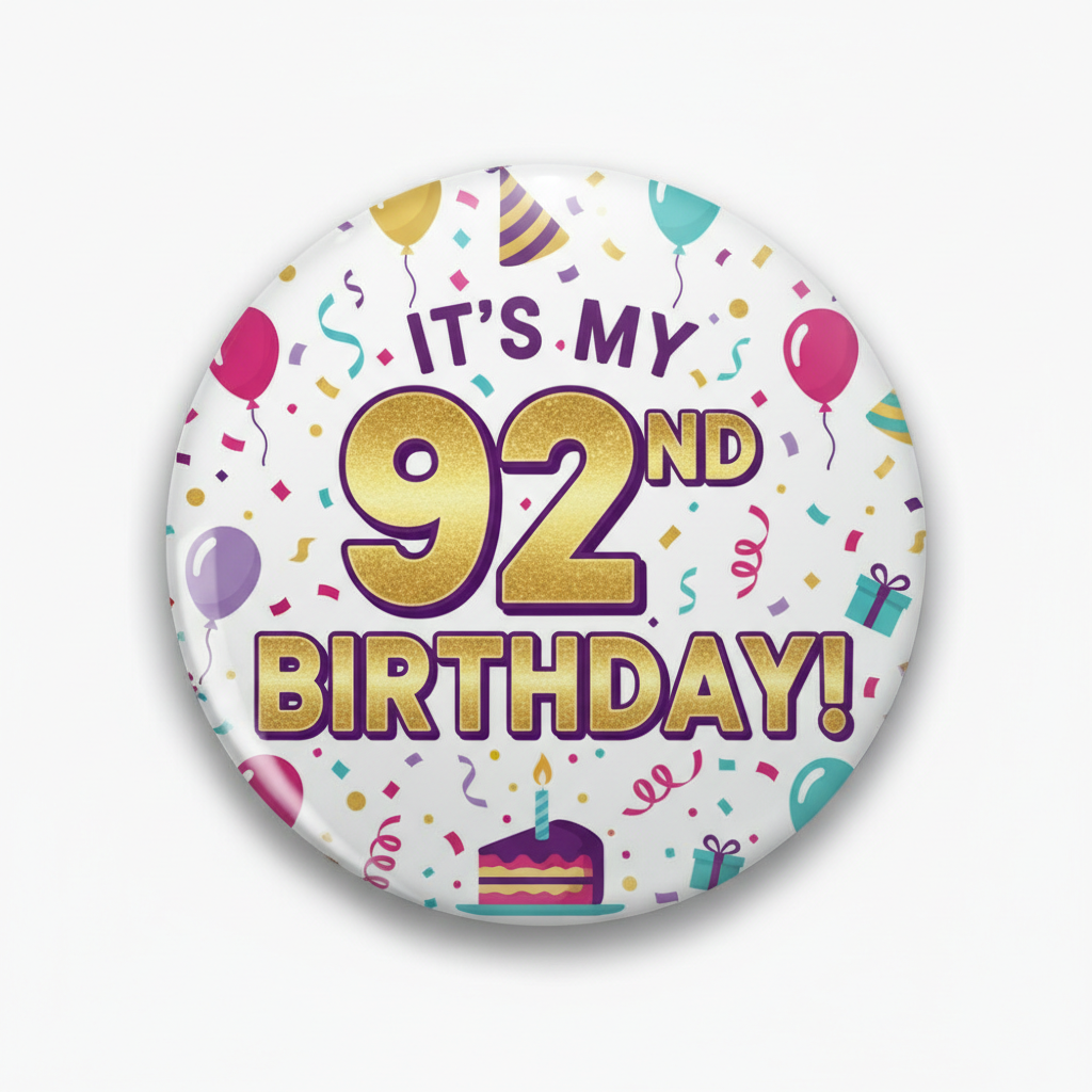 It's my 92nd Birthday! Pinback 2.25-inch