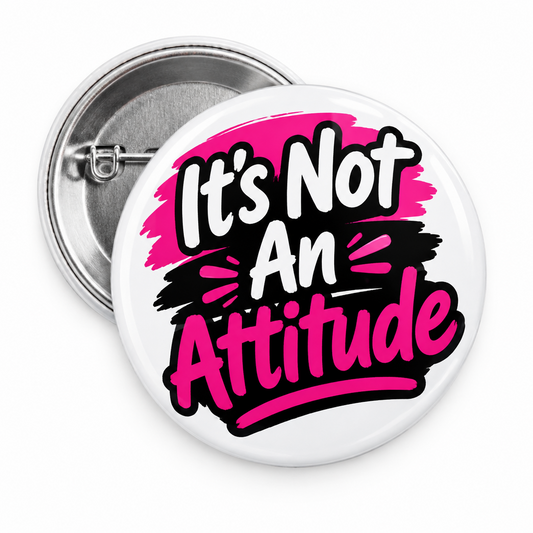 Its Not An Attitude Pin Button 2.25-inch