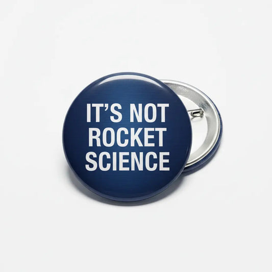 It’s not rocket science Pinback 2.25-inch - My Pinbacks