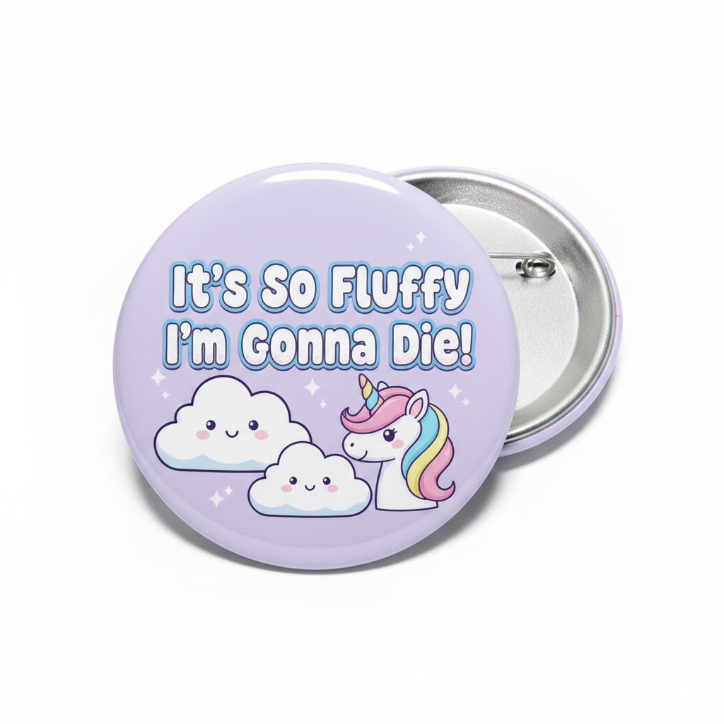 Its so fluffy I am gonna die Pinback 2.25-inch