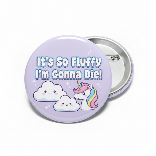 Its so fluffy I am gonna die Pinback 2.25-inch