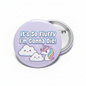 Its so fluffy I am gonna die Pinback 2.25-inch