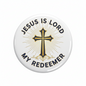 Jesus is Lord My Redeemer Christian Cross Church Pinback 2.25-inch