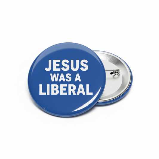Jesus was a Liberal Pinback 2.25-inch