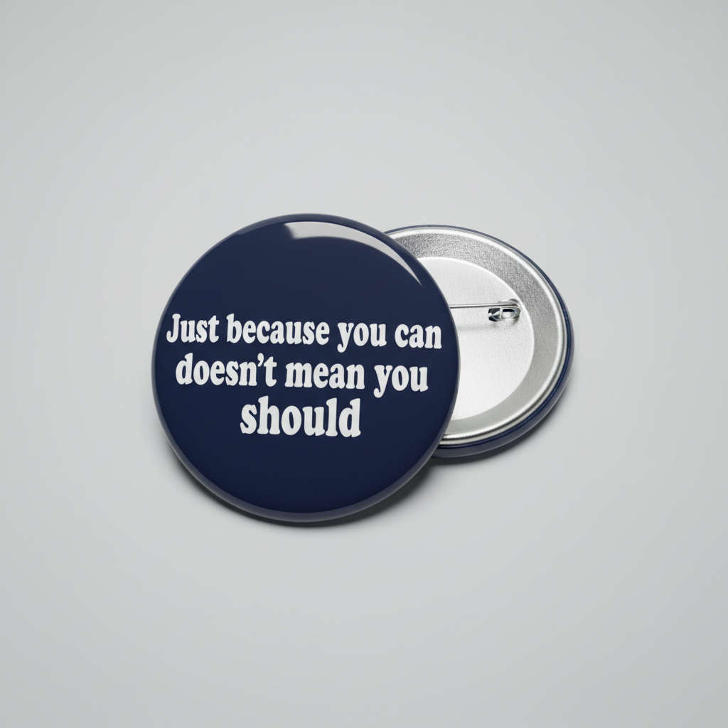 Just because you can doesn't mean you should Pinback 2.25-inch