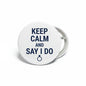 Round pinback button with text "KEEP CALM AND SAY I DO" and small ring icon