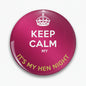 Hen night pinback button, maroon, crown with KEEP CALM and IT'S MY HEN NIGHT text