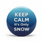 Round blue pinback button with 'Keep Calm It's Only Snow' text
