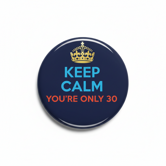 Keep Calm You're Only 30 Pinback 2.25-inch