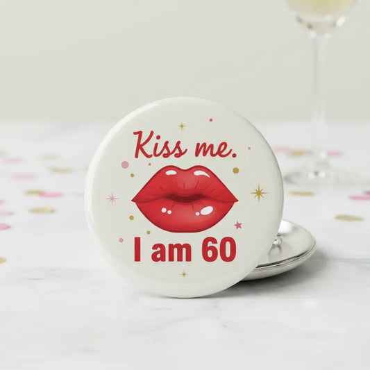 Kiss me. I am 60 Pinback 2.25-inch - My Pinbacks