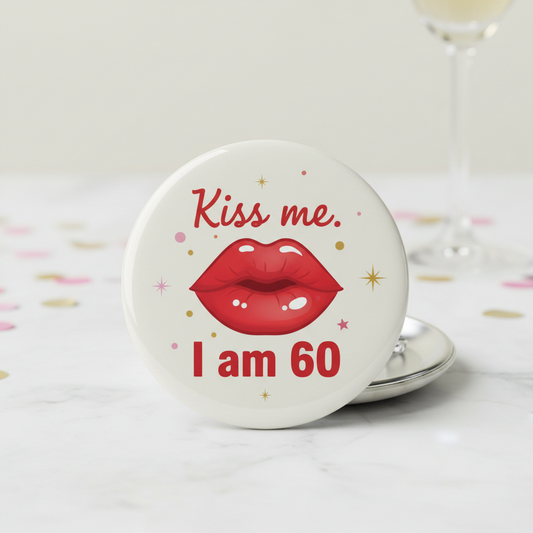 Kiss me. I am 60 Pinback 2.25-inch