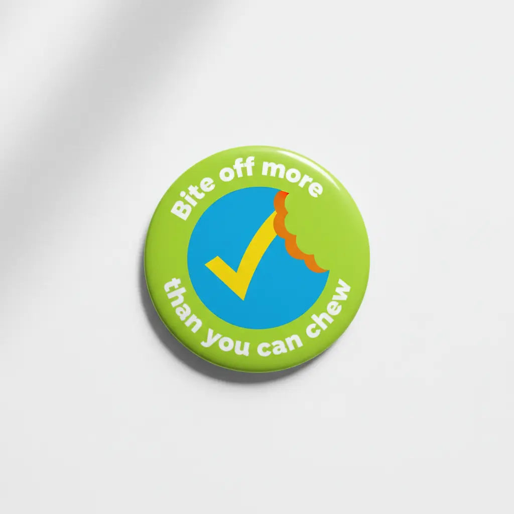 Learn More Bite off more than you can chew Pin Button 2.25-inch - mypinbacks.com