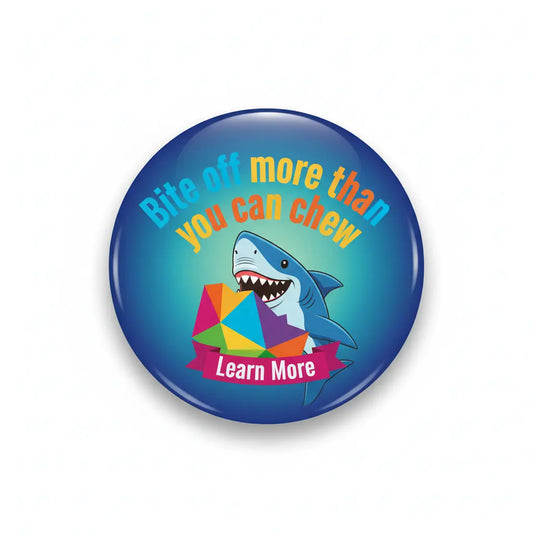Learn More Bite off more than you can chew Pinback 2.25-inch