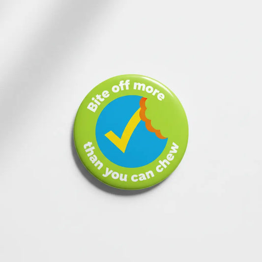 Learn More Bite off more than you can chew Pinback 2.25-inch