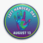 2.25-inch pinback button with colorful left hand and “LEFT HANDERS DAY AUGUST 13” text