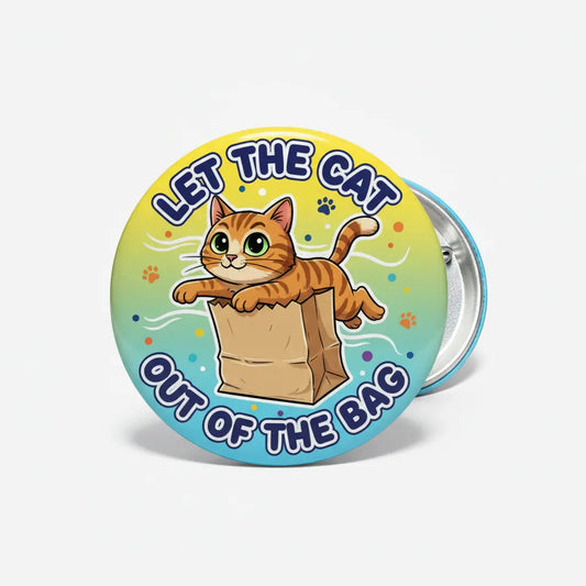 Let the cat out of the bag Pinback 2.25-inch - My Pinbacks