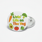 Humorous Vegan Quote Livin' Life on The Veg Pinback 2.25-inch