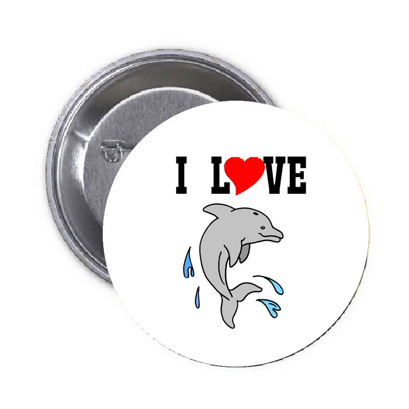 I Love Dolphins Pinback 1.25"