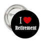 Round black retirement pinback with red heart and white “I Love Retirement” text