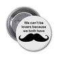 1.25-inch pinback button: black mustache and quote text on white face