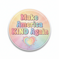 Make America KIND again Anti trump Pinback 2.25-inch