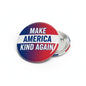 Round pinback badge with red, white, and blue "Make America Kind Again" text