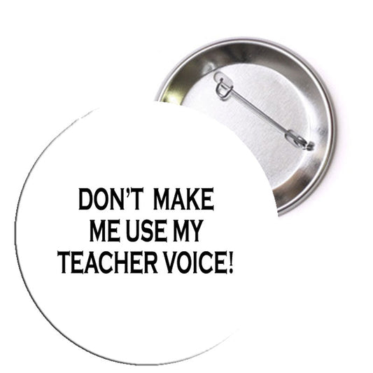 Ne me forcez pas à utiliser ma voix de professeur Pinback 1,25" 1 Pc