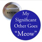 Blue round pinback with white text: My Significant Other Goes “Meow”