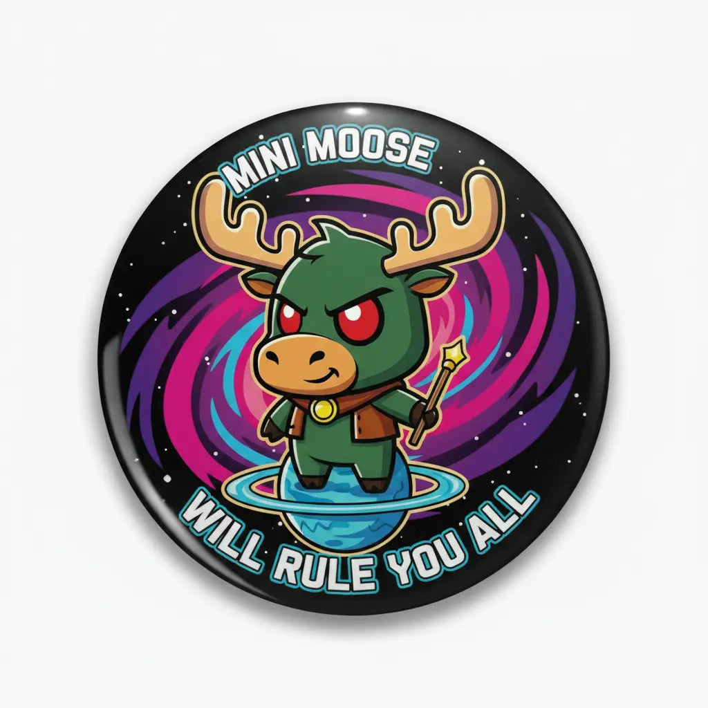 Mini Moose Will Rule You All Pin Button 2.25-inch - mypinbacks.com