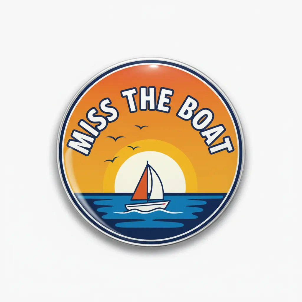Miss the boat Pin Button 2.25-inch - mypinbacks.com
