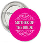 Pink round pinback button with crown icon and white 'Mother of the Bride' text