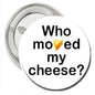 1.25-inch pinback button with “Who moved my cheese?” text and yellow cheese icon