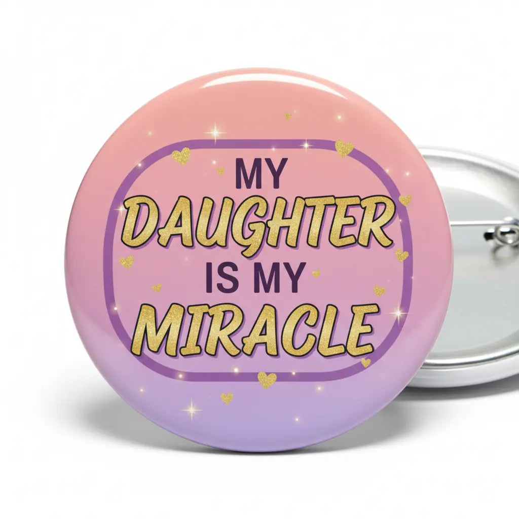 My Daughter is my Miracle Pinback 2.25-inch - My Pinbacks