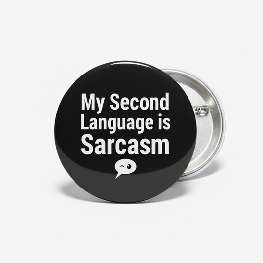 Sarcasm pinback button: black with white text 'My Second Language is Sarcasm'