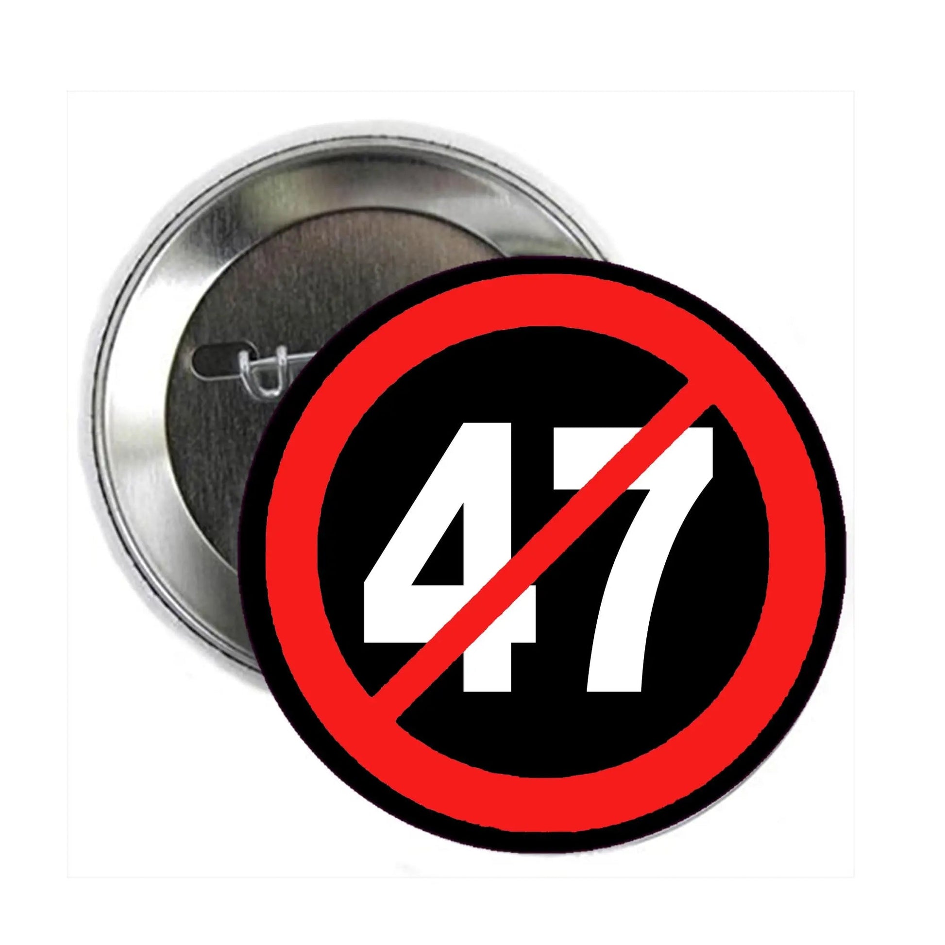 NO 47 Protest Anti-Trump Pinback 2.25-inch - My Pinbacks