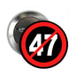 NO 47 Protest Anti-Trump Pinback 2.25-inch - My Pinbacks