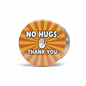No hugs, thank you pinback Pinback 2.25-inch
