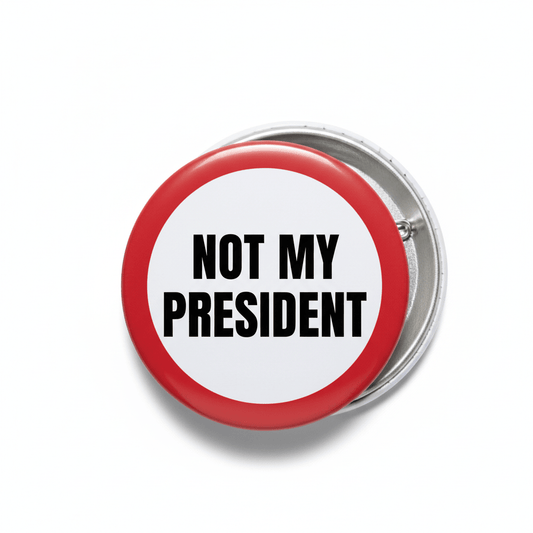 NOT MY PRESIDENT Pinback 2.25-inch - My Pinbacks