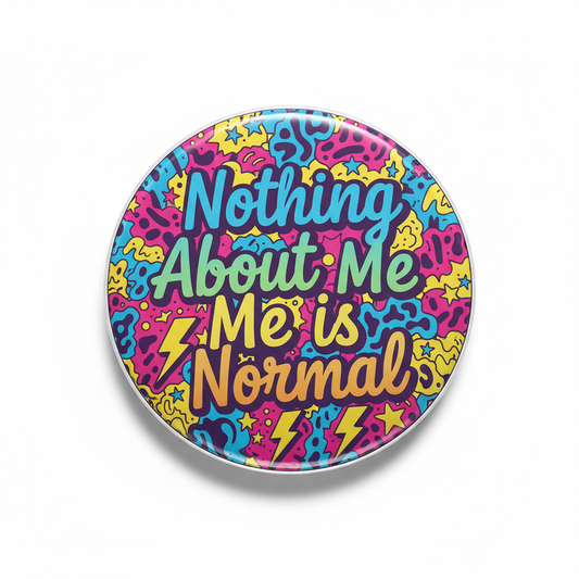 Nothing About Me is Normal Pinback 2.25-inch