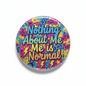 Nothing About Me is Normal Pinback 2.25-inch