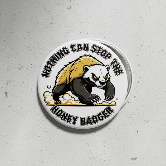 Nothing Can STOP the Honey Badger Design Pinback 2.25-inch - My Pinbacks