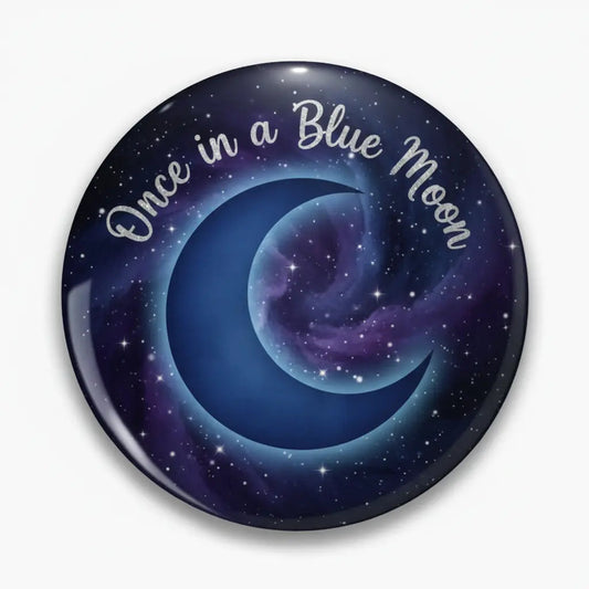 Once in a blue moon Pinback 2.25-inch - My Pinbacks