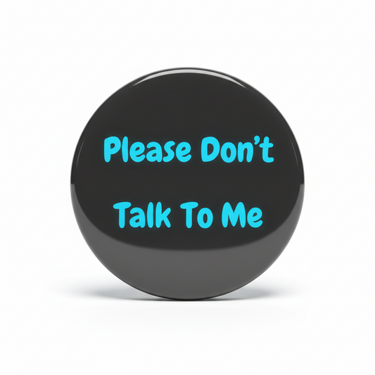 Please don't talk to me Rude Saying Pinback 2.25-inch