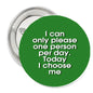 Green round pinback button with white quote text: 'I can only please one person per day'