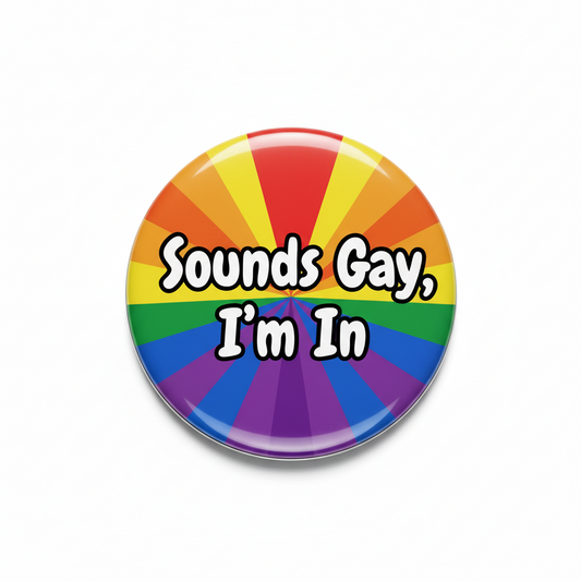 2.25-inch rainbow pride pinback button with "Sounds Gay, I'm In" text