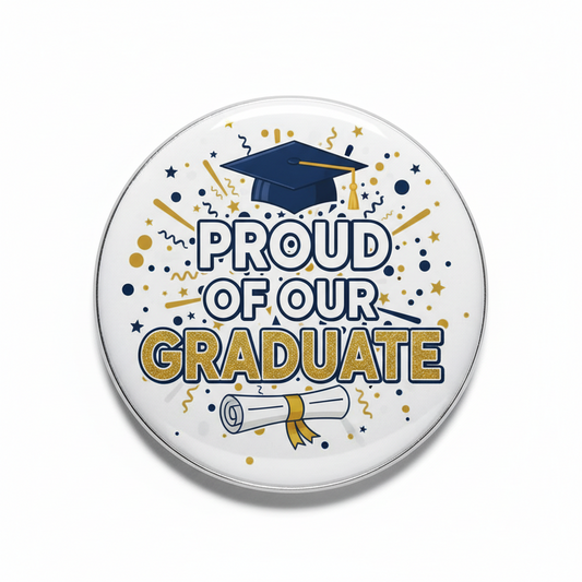 Round graduation pinback: PROUD OF OUR GRADUATE with diploma and cap