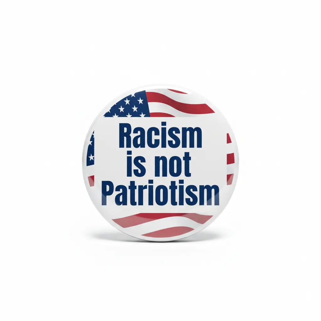 Racism is not Patriotism Pin Button 2.25-inch - mypinbacks.com