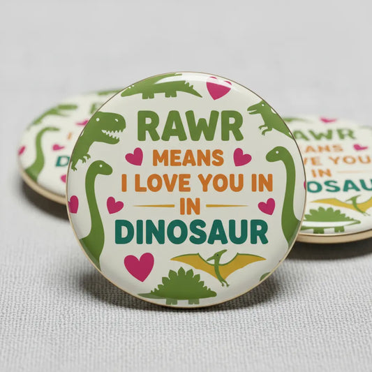 rawr means I Love You in Dinosaur Pinback 2.25-inch